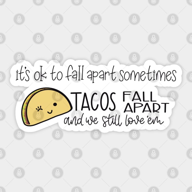 Tacos Fall Apart and We Still Love ‘Em Sticker by LetteringByKaren